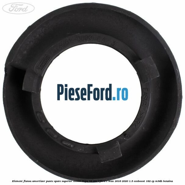 Element flansa amortizor punte spate superior combi dupa 10/2017 Ford C-Max 2016-2020 1.5 EcoBoost 182 cp M9DB benzina