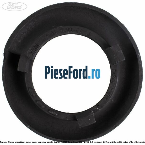 Element flansa amortizor punte spate superior combi dupa 10/2017 Ford Focus 2014-2018 1.0 EcoBoost 100 cp Element flansa amortizor punte spate superior combi dupa 10/2017 Ford Focus 2014-2018 1.0 EcoBoost 100 cp M2DA, M2DB, M2DC, SFDA, SFDB benzina