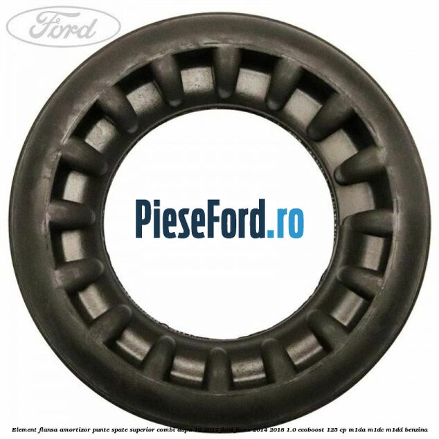 Element flansa amortizor punte spate superior combi dupa 10/2017 Ford Focus 2014-2018 1.0 EcoBoost 125 cp M1DA, M1DC, M1DD benzina