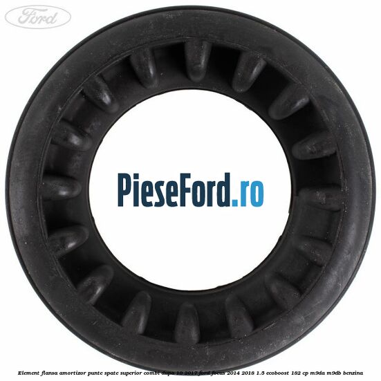 Element flansa amortizor punte spate superior combi dupa 10/2017 Ford Focus 2014-2018 1.5 EcoBoost 182 cp M9DA, M9DB benzina