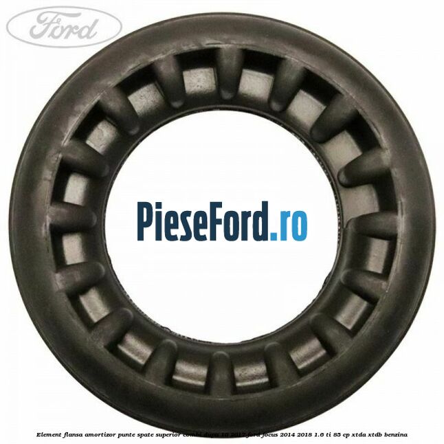 Element flansa amortizor punte spate superior combi dupa 10/2017 Ford Focus 2014-2018 1.6 Ti 85 cp XTDA, XTDB benzina