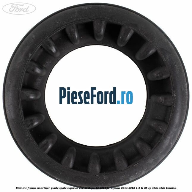 Element flansa amortizor punte spate superior combi dupa 10/2017 Ford Focus 2014-2018 1.6 Ti 85 cp XTDA, XTDB benzina