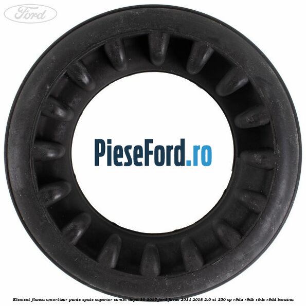 Element flansa amortizor punte spate superior combi dupa 10/2017 Ford Focus 2014-2018 2.0 ST 250 cp R9DA, R9DB, R9DC, R9DD benzina