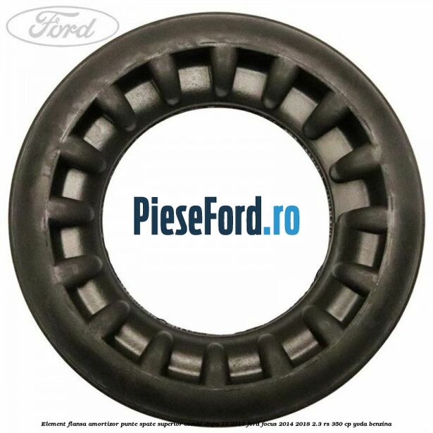 Element flansa amortizor punte spate superior combi dupa 10/2017 Ford Focus 2014-2018 2.3 RS 350 cp YVDA benzina