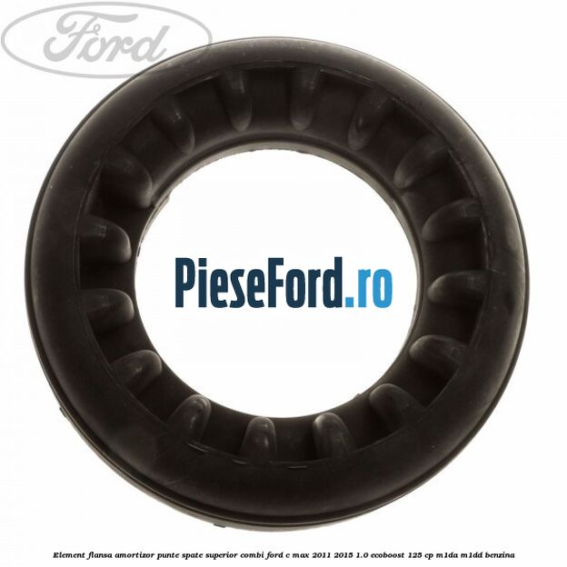 Element flansa amortizor punte spate superior combi Ford C-Max 2011-2015 1.0 EcoBoost 125 cp M1DA, M1DD benzina