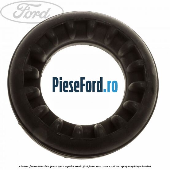 Element flansa amortizor punte spate superior combi Ford Focus 2014-2018 1.6 Ti 105 cp IQDA, IQDB, IQDC benzina