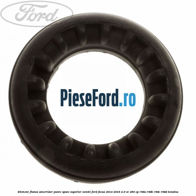 Element flansa amortizor punte spate superior combi Ford Focus 2014-2018 2.0 ST 250 cp R9DA, R9DB, R9DC, R9DD benzina