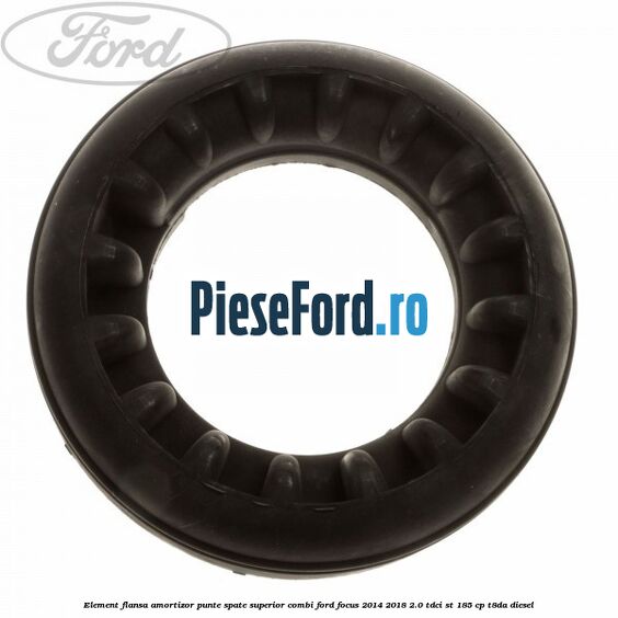 Element flansa amortizor punte spate superior combi Ford Focus 2014-2018 2.0 TDCi ST 185 cp T8DA diesel