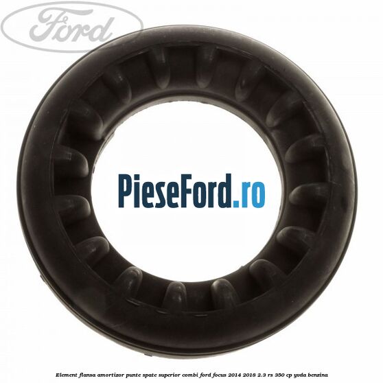 Element flansa amortizor punte spate superior combi Ford Focus 2014-2018 2.3 RS 350 cp YVDA benzina