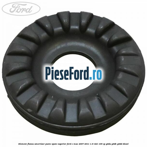 Element flansa amortizor punte spate superior Ford C-Max 2007-2011 1.6 TDCi 109 cp G8DA, G8DB, G8DD diesel