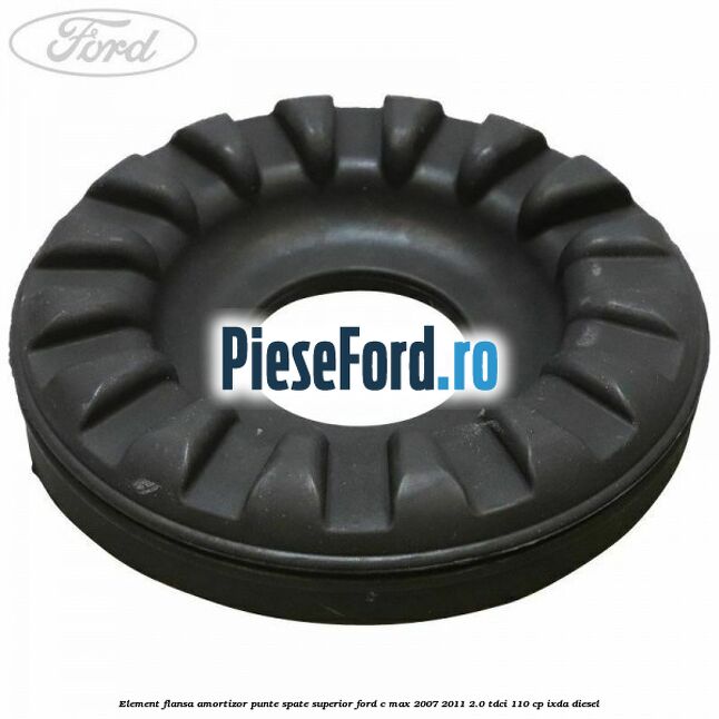 Element flansa amortizor punte spate superior Ford C-Max 2007-2011 2.0 TDCi 110 cp IXDA diesel