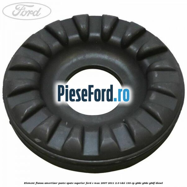 Element flansa amortizor punte spate superior Ford C-Max 2007-2011 2.0 TDCi 133 cp G6DC, G6DE, G6DF diesel
