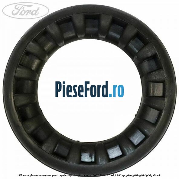 Element flansa amortizor punte spate superior Ford C-Max 2007-2011 2.0 TDCi 136 cp G6DA, G6DB, G6DD, G6DG diesel
