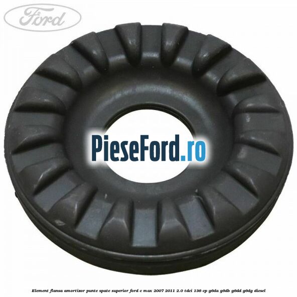 Element flansa amortizor punte spate superior Ford C-Max 2007-2011 2.0 TDCi 136 cp G6DA, G6DB, G6DD, G6DG diesel
