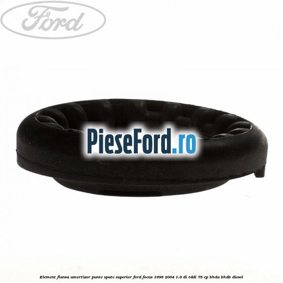 Element flansa amortizor punte spate superior Ford Focus 1998-2004 1.8 DI/TDDi 75 cp BHDA, BHDB diesel