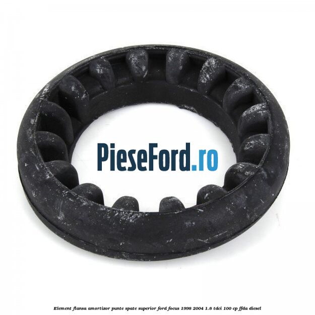 Element flansa amortizor punte spate superior Ford Focus 1998-2004 1.8 TDCi 100 cp FFDA diesel