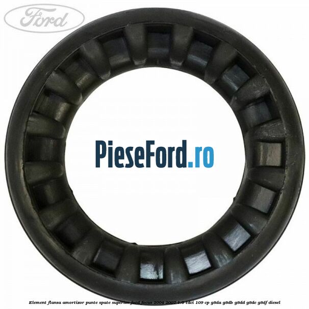 Element flansa amortizor punte spate superior Ford Focus 2004-2007 1.6 TDCi 109 cp G8DA, G8DB, G8DD, G8DE, G8DF diesel
