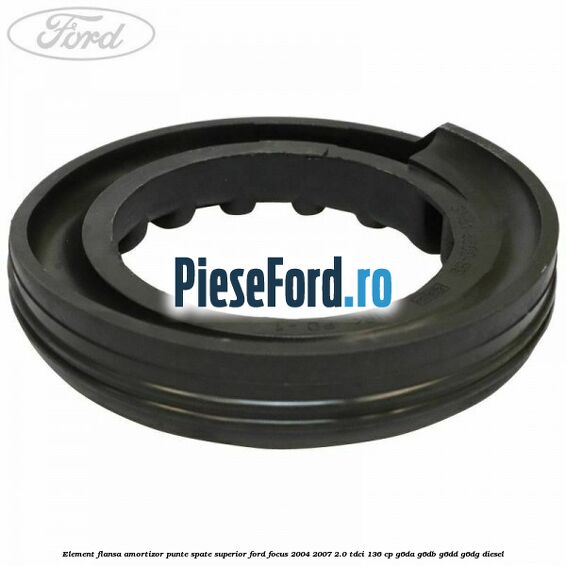 Element flansa amortizor punte spate superior Ford Focus 2004-2007 2.0 TDCi 136 cp G6DA, G6DB, G6DD, G6DG diesel