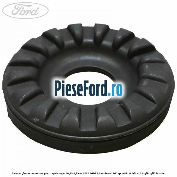 Element flansa amortizor punte spate superior Ford Focus 2011-2014 1.0 EcoBoost 100 cp M2DA, M2DB, M2DC, SFDA, SFDB benzina