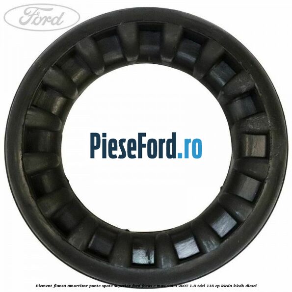Element flansa amortizor punte spate superior Ford Focus C-Max 2003-2007 1.8 TDCi 115 cp KKDA, KKDB diesel