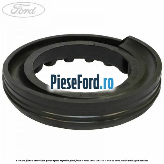 Element flansa amortizor punte spate superior Ford Focus C-Max 2003-2007 2.0 145 cp AODA, AODB, AODE, SYDA benzina