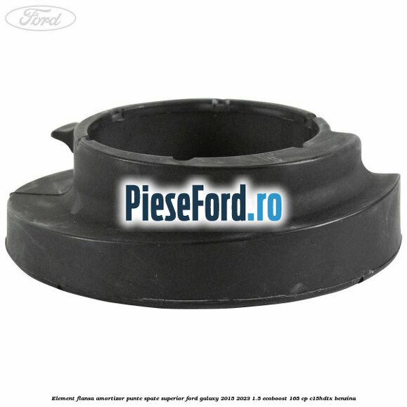 Element flansa amortizor punte spate superior Ford Galaxy 2015-2023 1.5 EcoBoost 165 cp Element flansa amortizor punte spate superior Ford Galaxy 2015-2023 1.5 EcoBoost 165 cp C15HDTX benzina