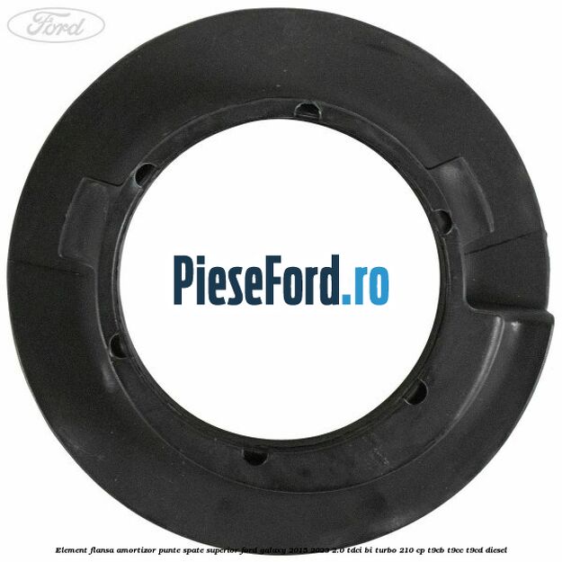 Element flansa amortizor punte spate superior Ford Galaxy 2015-2023 2.0 TDCi BI-Turbo 210 cp T9CB, T9CC, T9CD diesel