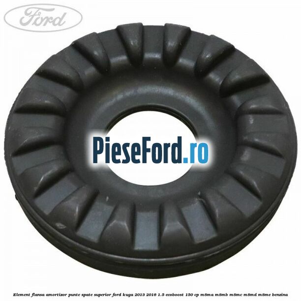 Element flansa amortizor punte spate superior Ford Kuga 2013-2016 1.5 EcoBoost 150 cp M8MA, M8MB, M8MC, M8MD, M8ME benzina