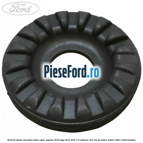 Element flansa amortizor punte spate superior Ford Kuga 2013-2016 1.5 EcoBoost 4x4 182 cp M9MA, M9MB, M9MC, M9MD benzina