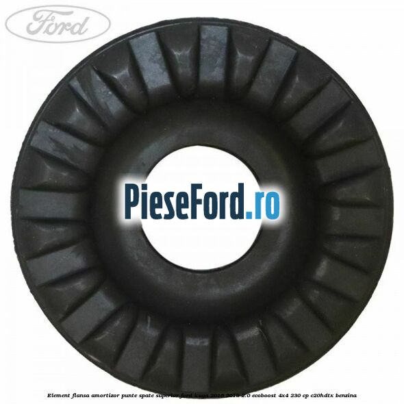 Element flansa amortizor punte spate superior Ford Kuga 2016-2018 2.0 EcoBoost 4x4 230 cp C20HDTX benzina