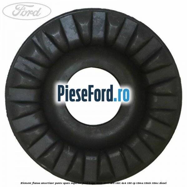 Element flansa amortizor punte spate superior Ford Kuga 2016-2018 2.0 TDCi 4x4 180 cp T8MA, T8MB, T8MC diesel