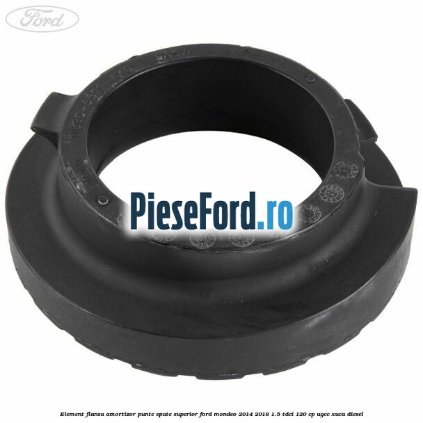 Element flansa amortizor punte spate superior Ford Mondeo 2014-2018 1.5 TDCi 120 cp UGCC, XUCA diesel