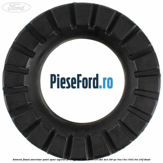 Element flansa amortizor punte spate superior Ford Mondeo 2014-2018 2.0 TDCi 4x4 150 cp Element flansa amortizor punte spate superior Ford Mondeo 2014-2018 2.0 TDCi 4x4 150 cp T7CA, T7CC, T7CD, T7CE, T7CF diesel