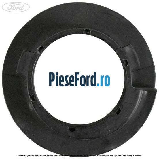 Element flansa amortizor punte spate superior Ford S-Max 2015-2023 1.5 EcoBoost 165 cp C15HDTX, UNCP benzina