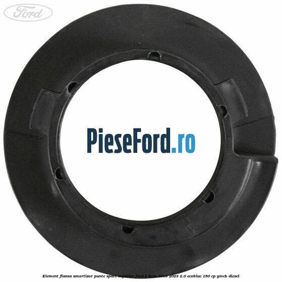 Element flansa amortizor punte spate superior Ford S-Max 2015-2023 2.0 EcoBlue 150 cp YMCB diesel