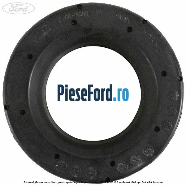 Element flansa amortizor punte spate superior Ford S-Max 2015-2023 2.0 EcoBoost 240 cp Element flansa amortizor punte spate superior Ford S-Max 2015-2023 2.0 EcoBoost 240 cp R9CD, R9CI benzina