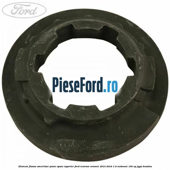 Element flansa amortizor punte spate superior Ford Tourneo Connect 2013-2018 1.6 EcoBoost 150 cp JQGA benzina