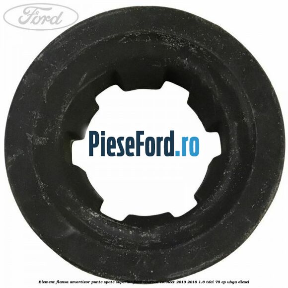 Element flansa amortizor punte spate superior Ford Tourneo Connect 2013-2018 1.6 TDCi 75 cp UBGA diesel