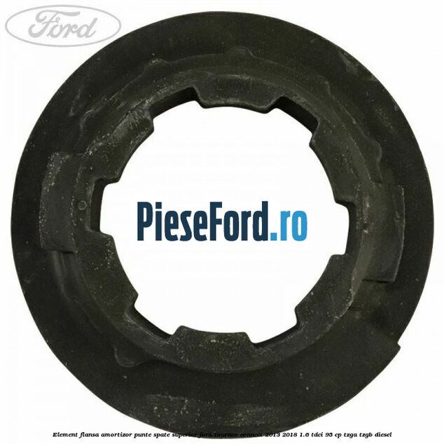 Element flansa amortizor punte spate superior Ford Tourneo Connect 2013-2018 1.6 TDCi 95 cp TZGA, TZGB diesel