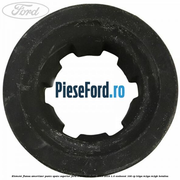Element flansa amortizor punte spate superior Ford Transit Connect 2013-2018 1.0 EcoBoost 100 cp B3GA, M2GA, M2GB benzina