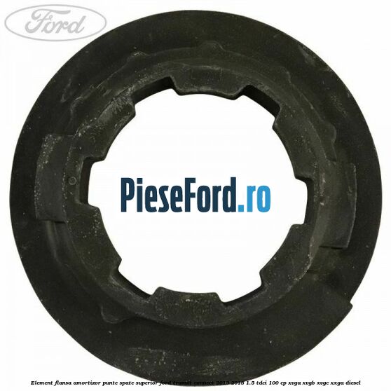 Element flansa amortizor punte spate superior Ford Transit Connect 2013-2018 1.5 TDCi 100 cp XVGA, XVGB, XVGC, XXGA diesel