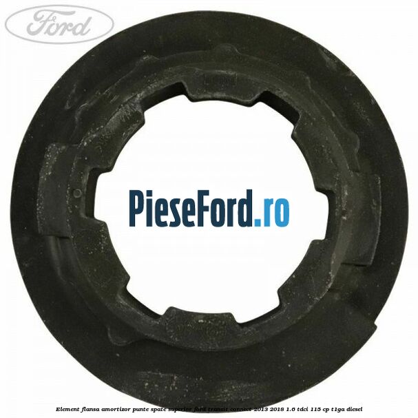 Element flansa amortizor punte spate superior Ford Transit Connect 2013-2018 1.6 TDCi 115 cp T1GA diesel