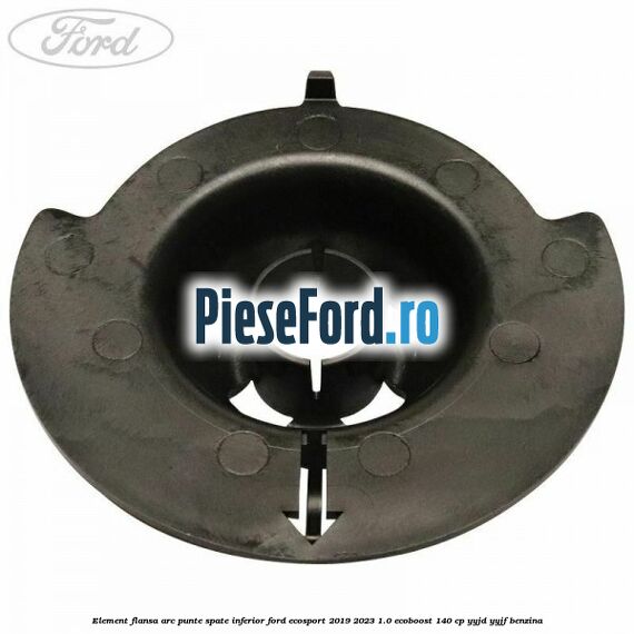 Element flansa arc punte spate inferior Ford EcoSport 2019-2023 1.0 EcoBoost 140 cp Element flansa arc punte spate inferior Ford EcoSport 2019-2023 1.0 EcoBoost 140 cp YYJD, YYJF benzina