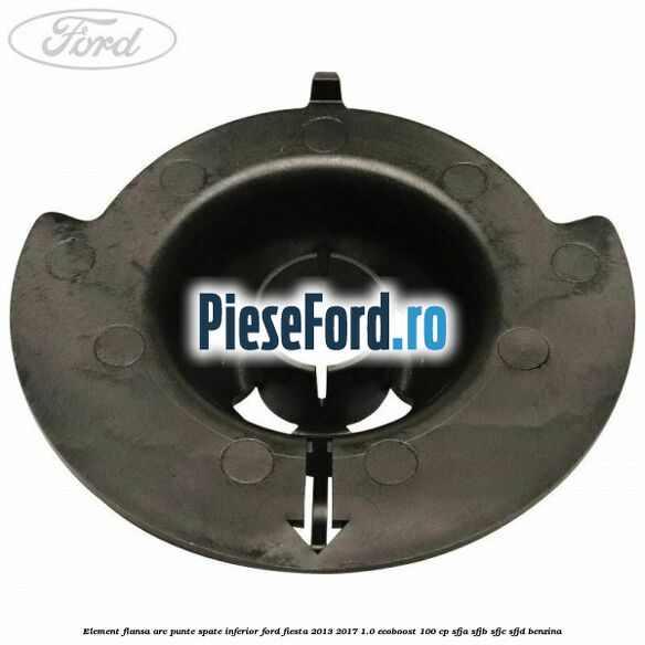 Element flansa arc punte spate inferior Ford Fiesta 2013-2017 1.0 EcoBoost 100 cp SFJA, SFJB, SFJC, SFJD benzina