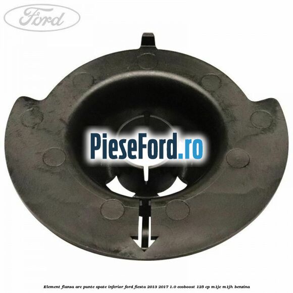 Element flansa arc punte spate inferior Ford Fiesta 2013-2017 1.0 EcoBoost 125 cp M1JE, M1JH benzina