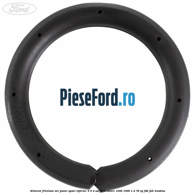 Element frictiune arc punte spate inferior 3/5 4 usi Ford Escort 1995-1998 1.4 75 cp F4B, FUH benzina