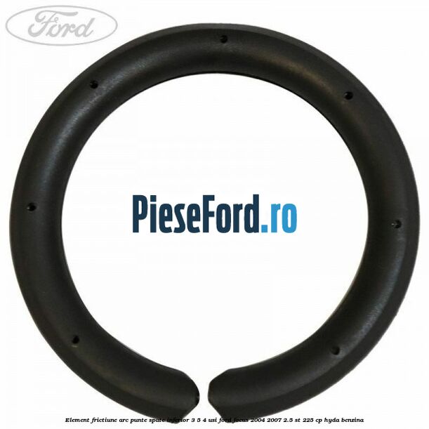 Element frictiune arc punte spate inferior 3/5 4 usi Ford Focus 2004-2007 2.5 ST 225 cp Element frictiune arc punte spate inferior 3/5 4 usi Ford Focus 2004-2007 2.5 ST 225 cp HYDA benzina