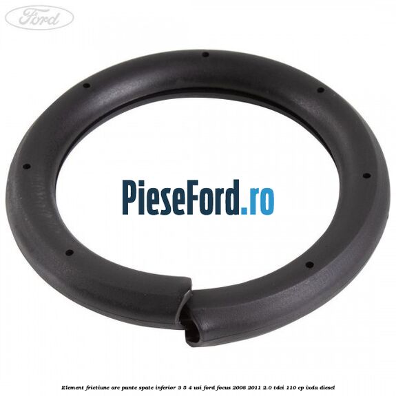 Element frictiune arc punte spate inferior 3/5 4 usi Ford Focus 2008-2011 2.0 TDCi 110 cp IXDA diesel