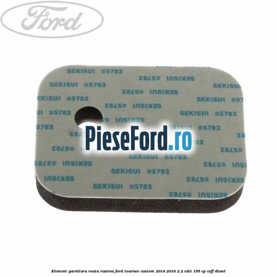 Element garnitura roata rezerva Ford Tourneo Custom 2014-2018 2.2 TDCi 155 cp CVFF diesel