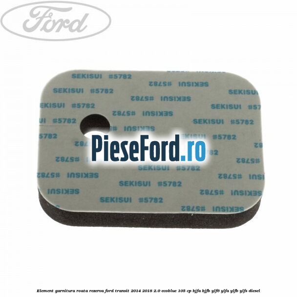 Element garnitura roata rezerva Ford Transit 2014-2018 2.0 EcoBlue 105 cp BJFA, BJFB, YLF6, YLFA, YLFB, YLFS diesel